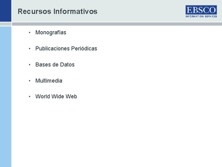 Recursos Informativos • Monografías • Publicaciones Periódicas • Bases de Datos • Multimedia •