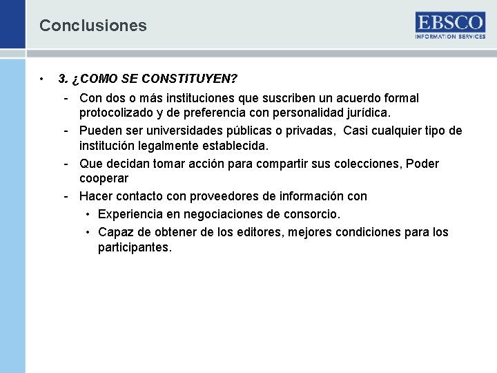 Conclusiones • 3. ¿COMO SE CONSTITUYEN? - Con dos o más instituciones que suscriben