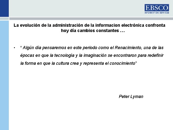 La evolución de la administración de la informacion electrónica confronta hoy día cambios constantes