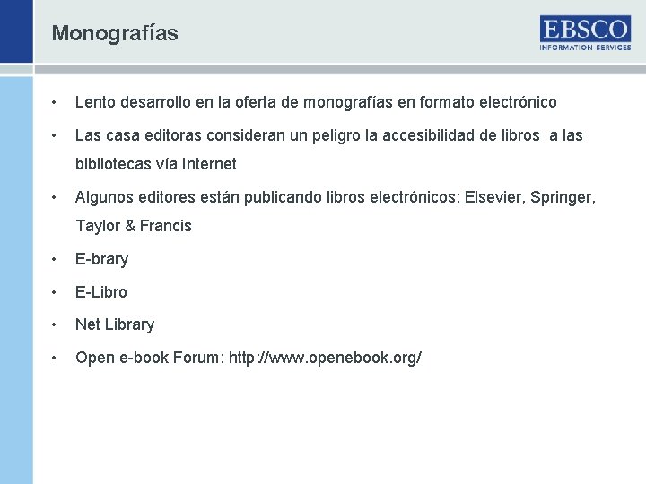 Monografías • Lento desarrollo en la oferta de monografías en formato electrónico • Las