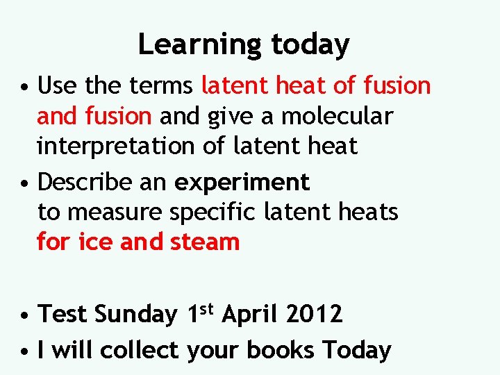 Learning today • Use the terms latent heat of fusion and give a molecular