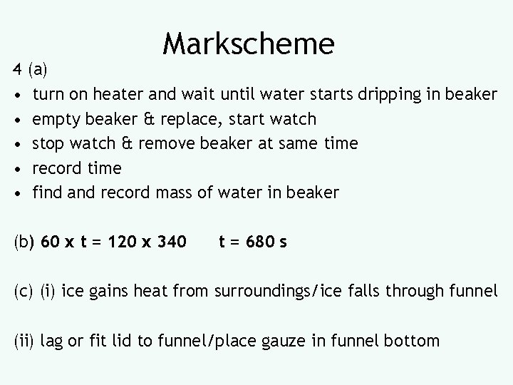 Markscheme 4 (a) • turn on heater and wait until water starts dripping in