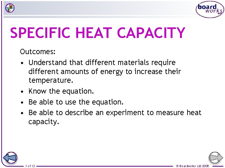 SPECIFIC HEAT CAPACITY Outcomes: • Understand that different materials require different amounts of energy