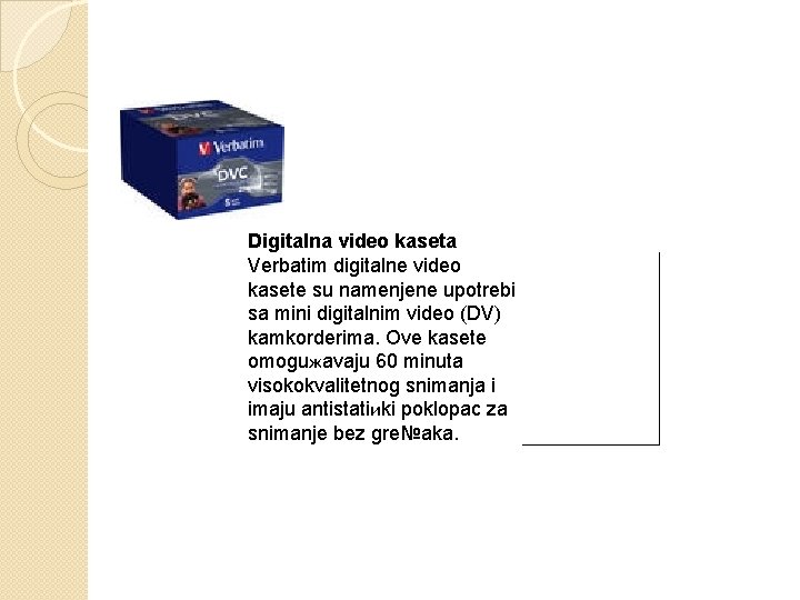 Digitalna video kaseta Verbatim digitalne video kasete su namenjene upotrebi sa mini digitalnim video
