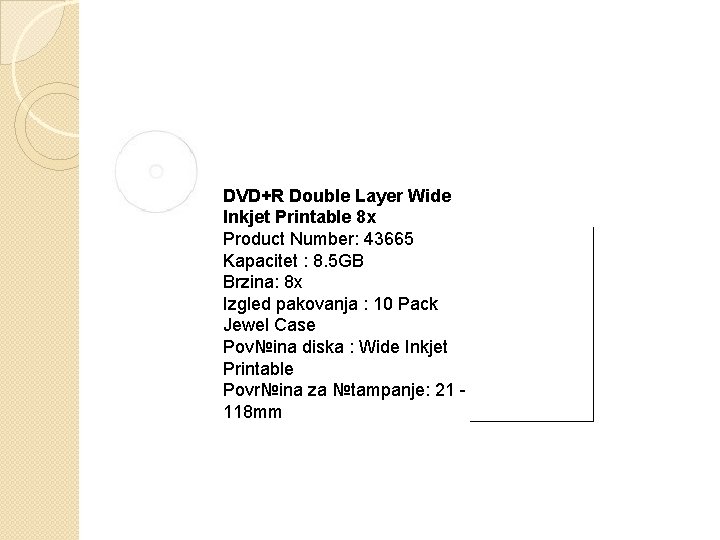 DVD+R Double Layer Wide Inkjet Printable 8 x Product Number: 43665 Kapacitet : 8.