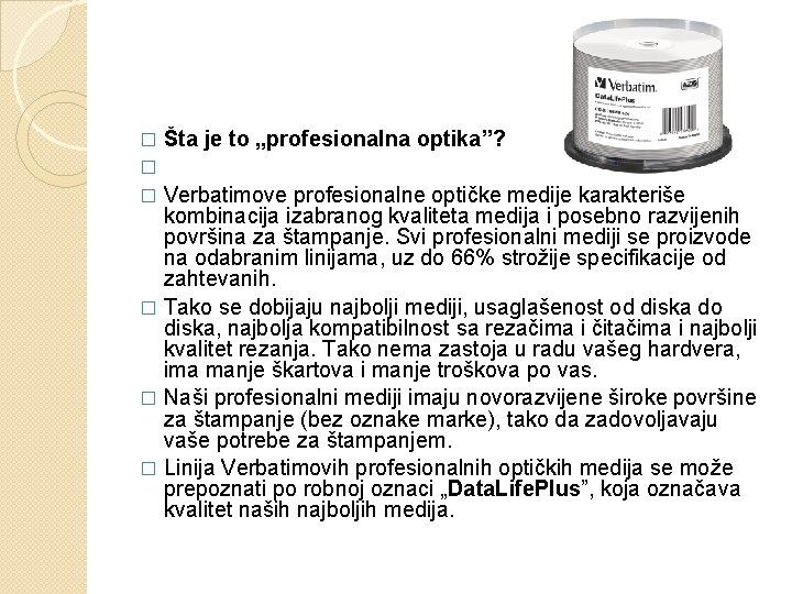 Šta je to „profesionalna optika”? � � Verbatimove profesionalne optičke medije karakteriše kombinacija izabranog
