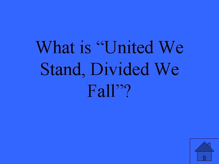 What is “United We Stand, Divided We Fall”? 