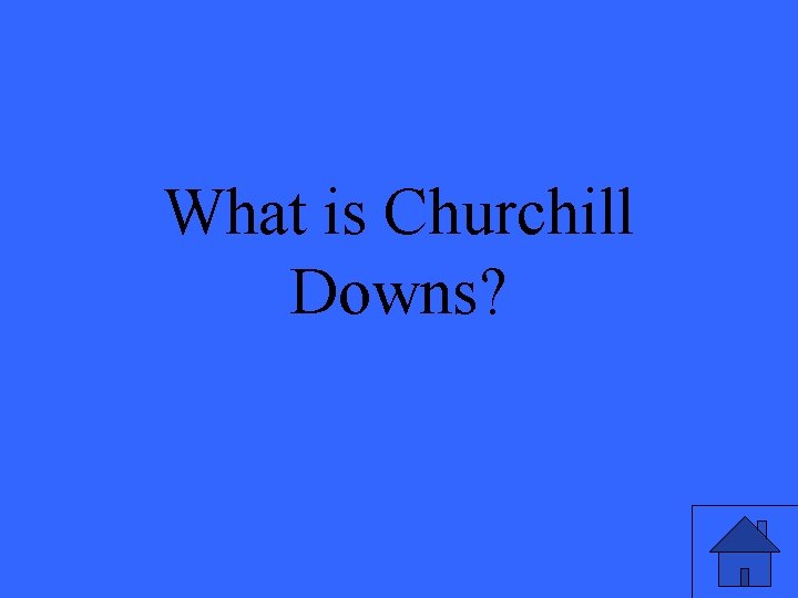 What is Churchill Downs? 