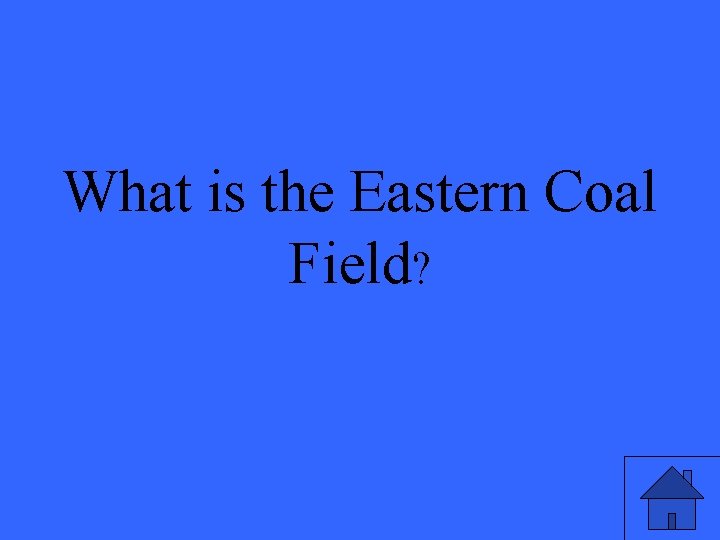 What is the Eastern Coal Field? 