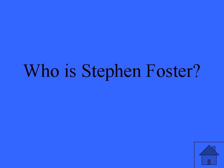 Who is Stephen Foster? 