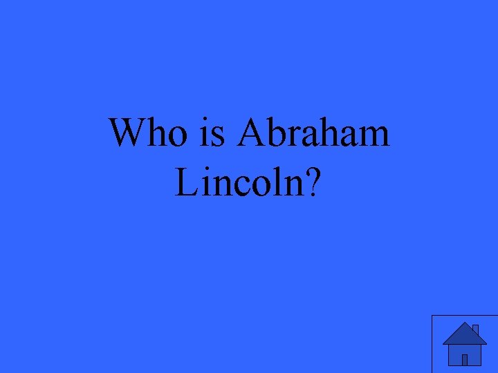 Who is Abraham Lincoln? 