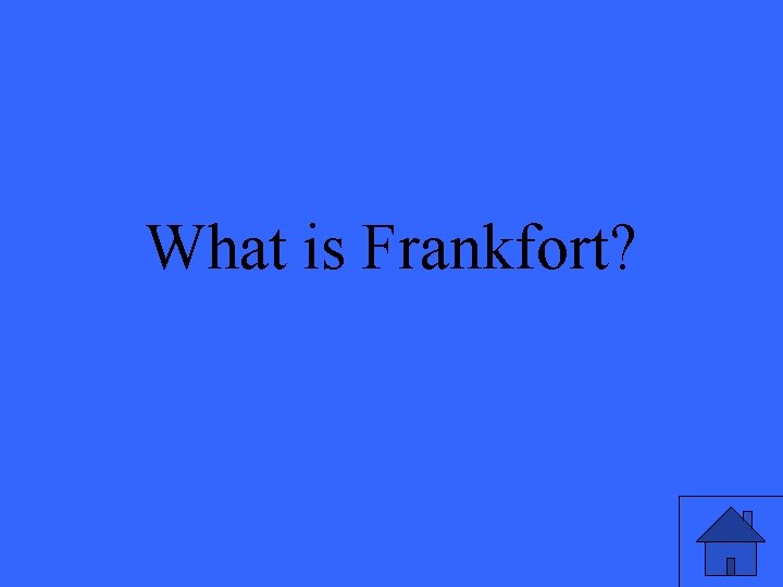 What is Frankfort? 