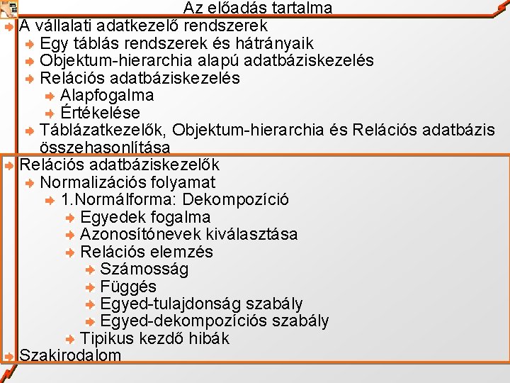 Az előadás tartalma A vállalati adatkezelő rendszerek Egy táblás rendszerek és hátrányaik Objektum-hierarchia alapú