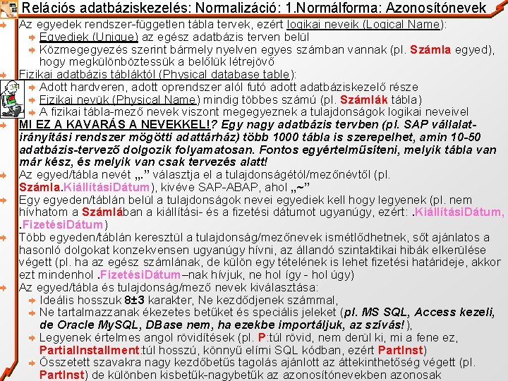 Relációs adatbáziskezelés: Normalizáció: 1. Normálforma: Azonosítónevek Az egyedek rendszer-független tábla tervek, ezért logikai neveik