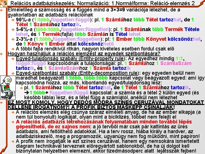 Relációs adatbáziskezelés: Normalizáció: 1. Normálforma: Reláció-elemzés 2 Elméletileg a számosság és a függés mind