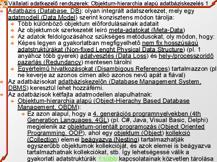 Vállalati adatkezelő rendszerek: Objektum-hierarchia alapú adatbáziskezelés 1 Adatbázis (Database, DB): olyan integrált adatszerkezet, mely