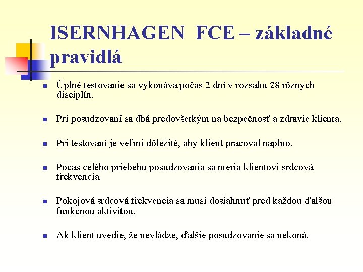 ISERNHAGEN FCE – základné pravidlá n Úplné testovanie sa vykonáva počas 2 dní v