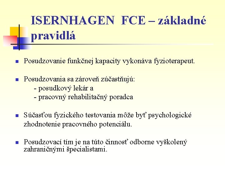 ISERNHAGEN FCE – základné pravidlá n Posudzovanie funkčnej kapacity vykonáva fyzioterapeut. Posudzovania sa zároveň