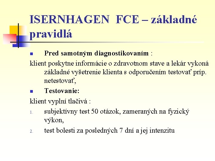 ISERNHAGEN FCE – základné pravidlá Pred samotným diagnostikovaním : klient poskytne informácie o zdravotnom