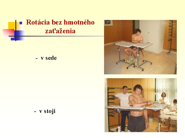 n Rotácia bez hmotného zaťaženia - v sede - v stoji 