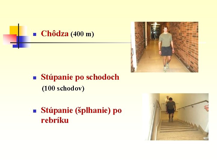 n Chôdza (400 m) n Stúpanie po schodoch (100 schodov) n Stúpanie (šplhanie) po