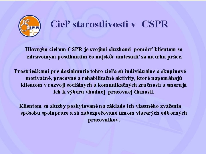 Cieľ starostlivosti v CSPR Hlavným cieľom CSPR je svojimi službami pomôcť klientom so zdravotným