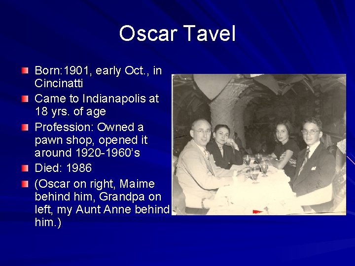 Oscar Tavel Born: 1901, early Oct. , in Cincinatti Came to Indianapolis at 18