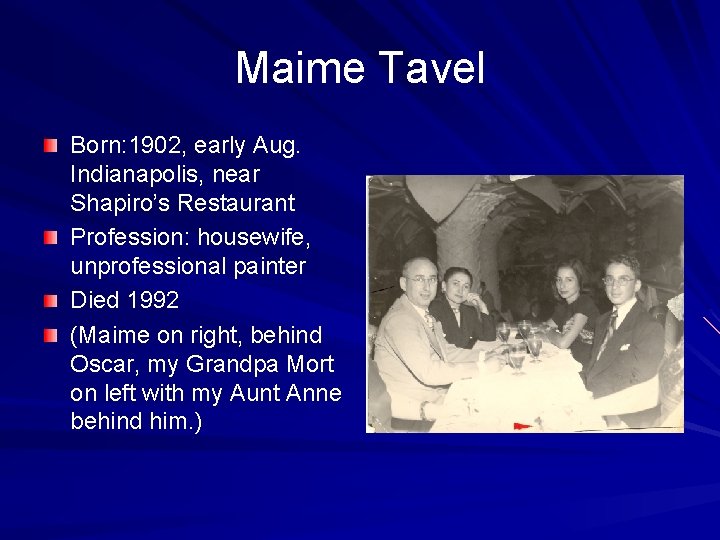 Maime Tavel Born: 1902, early Aug. Indianapolis, near Shapiro’s Restaurant Profession: housewife, unprofessional painter
