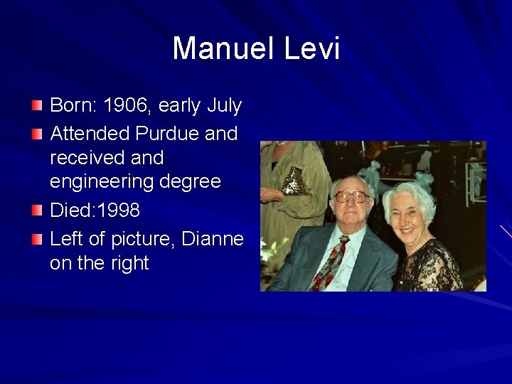 Manuel Levi Born: 1906, early July Attended Purdue and received and engineering degree Died: