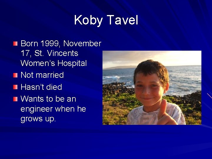 Koby Tavel Born 1999, November 17, St. Vincents Women’s Hospital Not married Hasn’t died