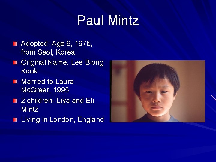 Paul Mintz Adopted: Age 6, 1975, from Seol, Korea Original Name: Lee Biong Kook