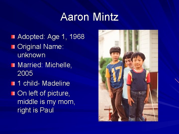 Aaron Mintz Adopted: Age 1, 1968 Original Name: unknown Married: Michelle, 2005 1 child-