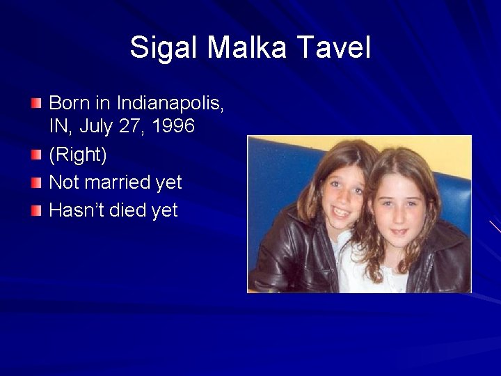 Sigal Malka Tavel Born in Indianapolis, IN, July 27, 1996 (Right) Not married yet