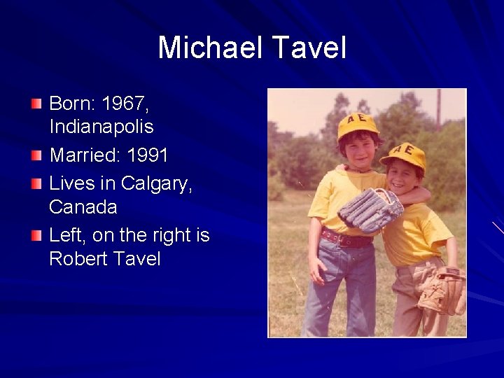 Michael Tavel Born: 1967, Indianapolis Married: 1991 Lives in Calgary, Canada Left, on the