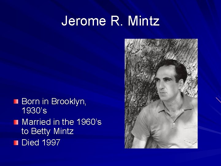 Jerome R. Mintz Born in Brooklyn, 1930’s Married in the 1960’s to Betty Mintz