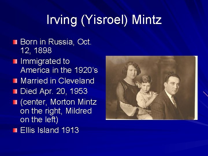 Irving (Yisroel) Mintz Born in Russia, Oct. 12, 1898 Immigrated to America in the