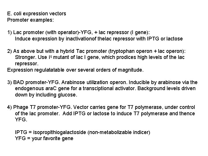 E. coli expression vectors Promoter examples: 1) Lac promoter (with operator)-YFG, + lac repressor
