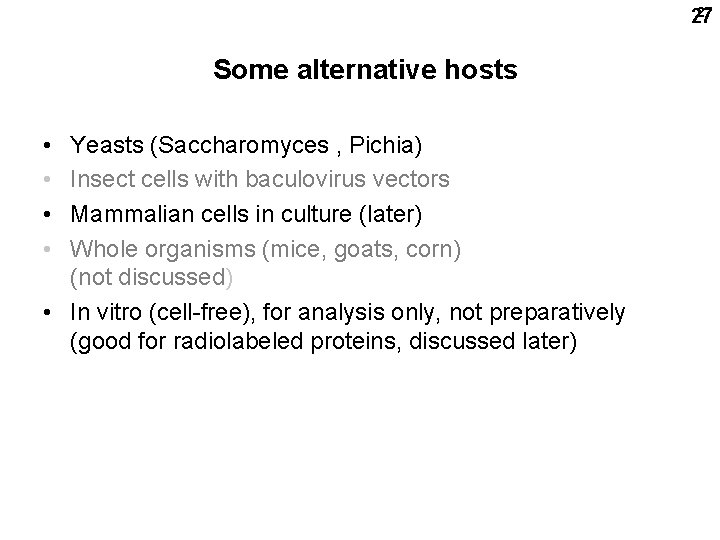 27 27 Some alternative hosts • • Yeasts (Saccharomyces , Pichia) Insect cells with
