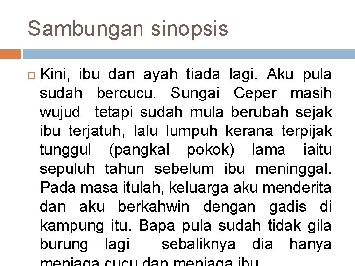 Sambungan sinopsis Kini, ibu dan ayah tiada lagi. Aku pula sudah bercucu. Sungai Ceper