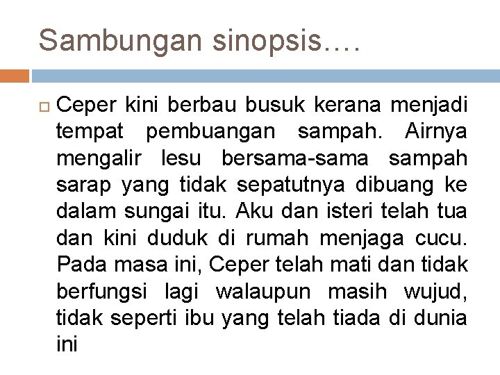 Sambungan sinopsis…. Ceper kini berbau busuk kerana menjadi tempat pembuangan sampah. Airnya mengalir lesu