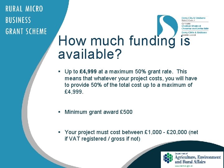 How much funding is available? § Up to £ 4, 999 at a maximum