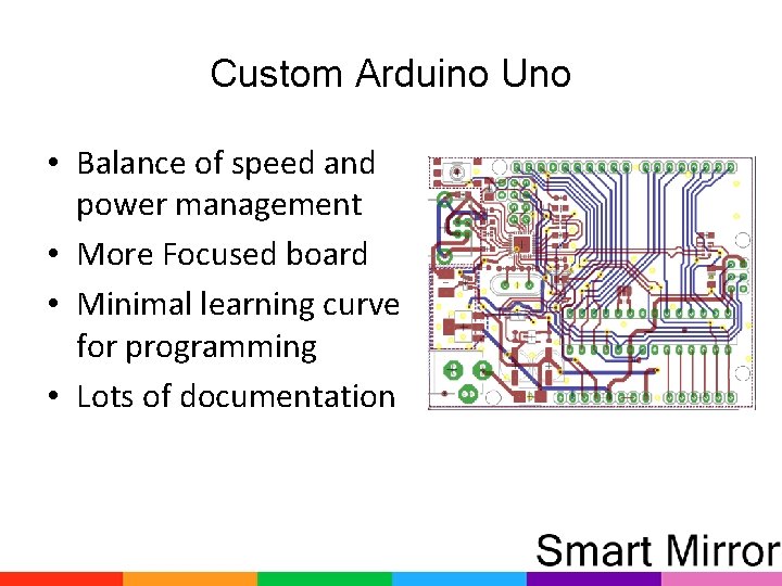 Custom Arduino Uno • Balance of speed and power management • More Focused board