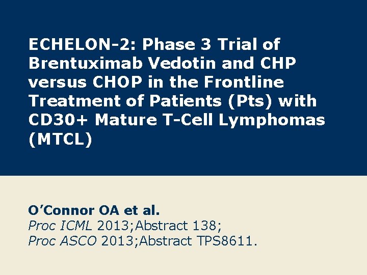ECHELON-2: Phase 3 Trial of Brentuximab Vedotin and CHP versus CHOP in the Frontline