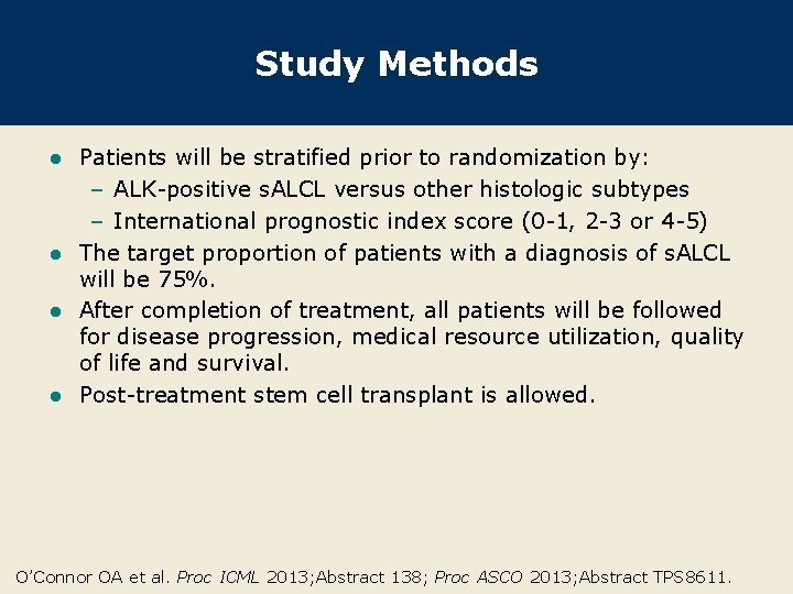 Study Methods Patients will be stratified prior to randomization by: – ALK-positive s. ALCL
