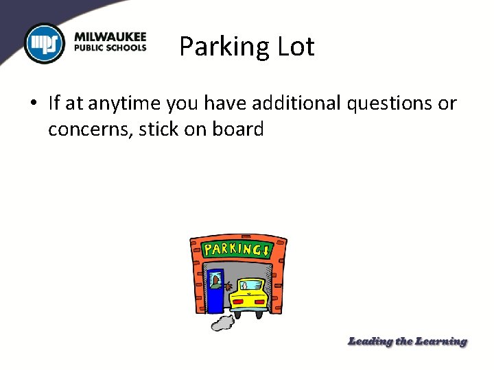 Parking Lot • If at anytime you have additional questions or concerns, stick on