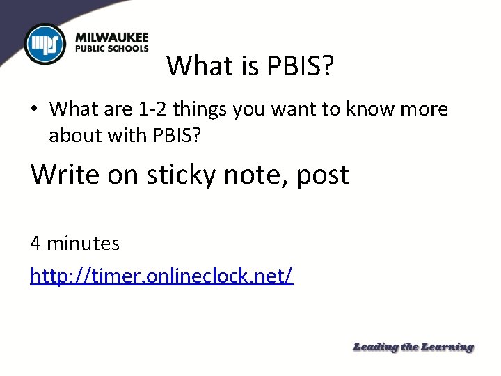 What is PBIS? • What are 1 -2 things you want to know more
