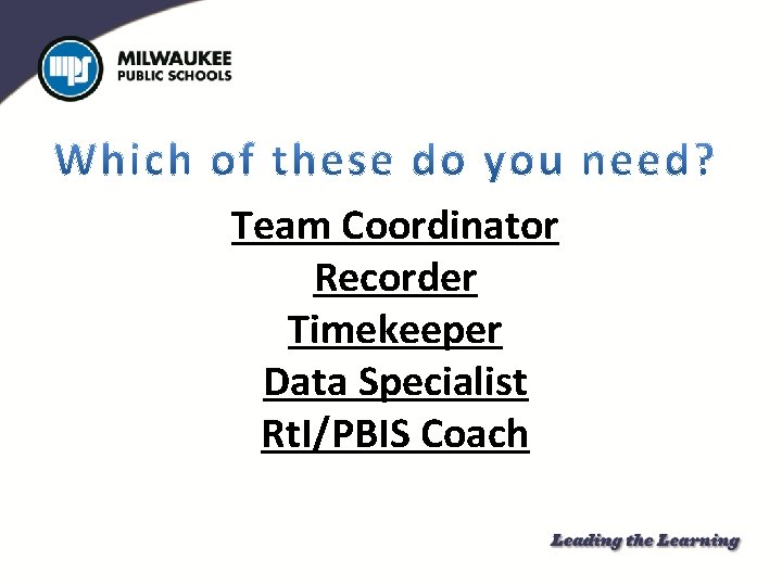 Team Coordinator Recorder Timekeeper Data Specialist Rt. I/PBIS Coach 