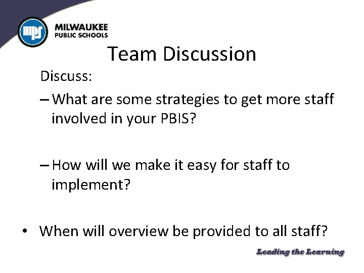 Team Discussion Discuss: – What are some strategies to get more staff involved in