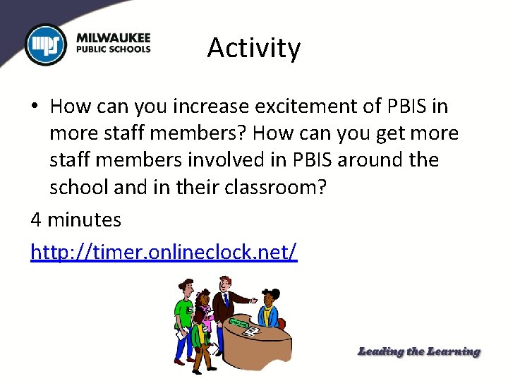 Activity • How can you increase excitement of PBIS in more staff members? How