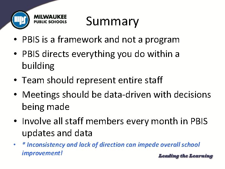 Summary • PBIS is a framework and not a program • PBIS directs everything